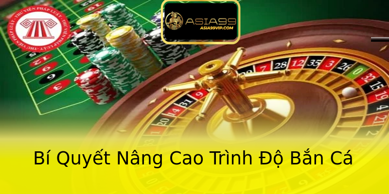 Bí Quyết Nâng Cao Trình Độ Bắn Cá