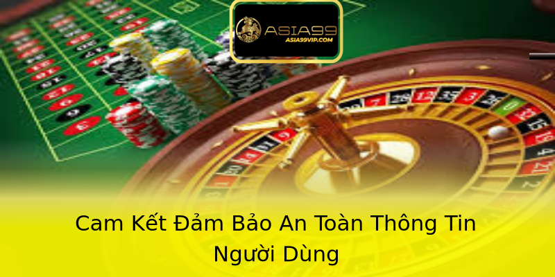 Cam Kết Đảm Bảo An Toàn Thông Tin Người Dùng
