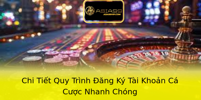 Chi Tiết Quy Trình Đăng Ký Tài Khoản Cá Cược Nhanh Chóng Chi Tiết Quy Trình Đăng Ký Tài Khoản Cá Cược Nhanh Chóng