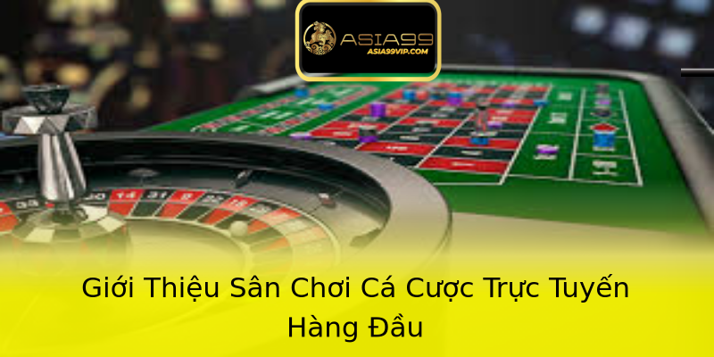 Giới Thiệu Sân Chơi Cá Cược Trực Tuyến Hàng Đầu