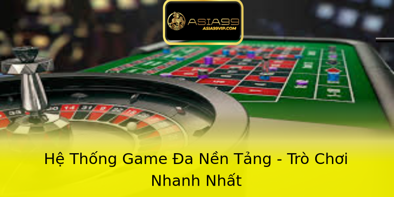 Hệ Thống Game Đa Nền Tảng - Trò Chơi Nhanh Nhất