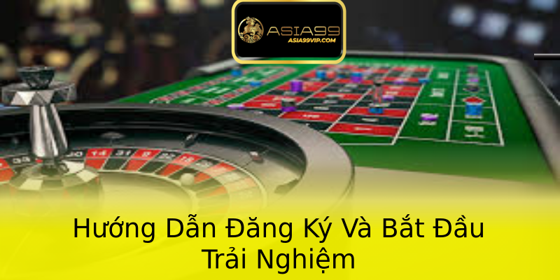 Hướng Dẫn Đăng Ký Và Bắt Đầu Trải Nghiệm