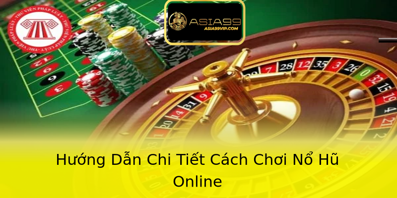 Hướng Dẫn Chi Tiết Cách Chơi Nổ Hũ Online