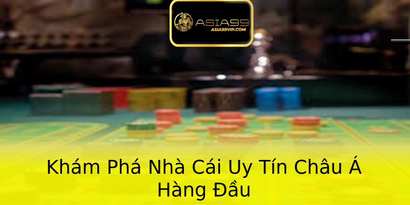 Khám Phá Nhà Cái Uy Tín Châu Á Hàng Đầu Khám Phá Nhà Cái Uy Tín Châu Á Hàng Đầu