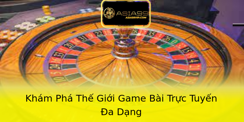 Khám Phá Thế Giới Game Bài Trực Tuyến Đa Dạng