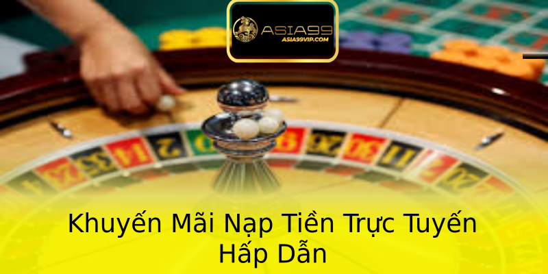 Khuyến Mãi Nạp Tiền Trực Tuyến Hấp Dẫn Khuyến Mãi Nạp Tiền Trực Tuyến Hấp Dẫn