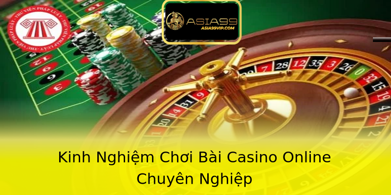 Kinh Nghiệm Chơi Bài Casino Online Chuyên Nghiệp