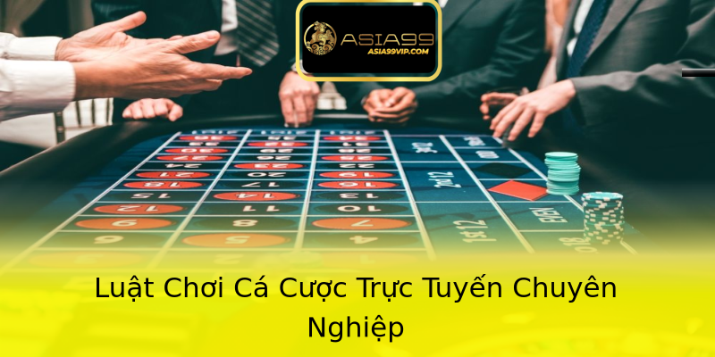 Luật Chơi Cá Cược Trực Tuyến Chuyên Nghiệp
