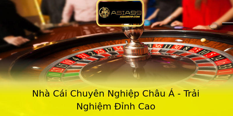 Nhà Cái Chuyên Nghiệp Châu Á - Trải Nghiệm Đỉnh Cao