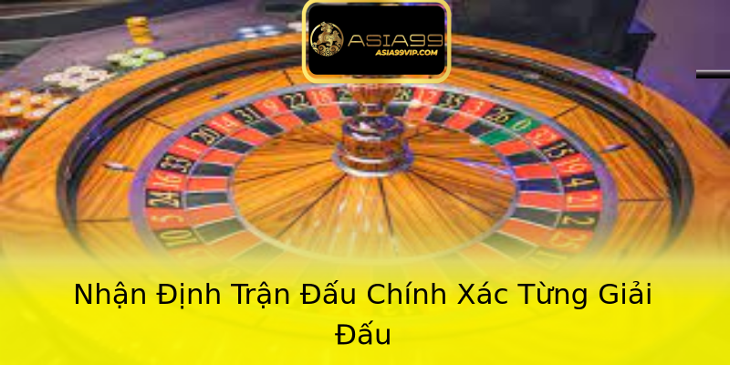 Nhận Định Trận Đấu Chính Xác Từng Giải Đấu Nhận Định Trận Đấu Chính Xác Từng Giải Đấu
