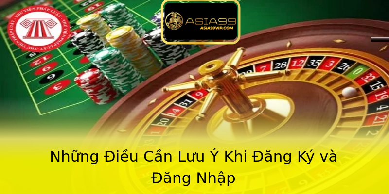 Những Điều Cần Lưu Ý Khi Đăng Ký và Đăng Nhập Những Điều Cần Lưu Ý Khi Đăng Ký và Đăng Nhập