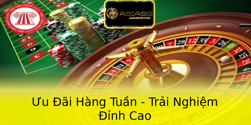 Ưu Đãi Hàng Tuần - Trải Nghiệm Đỉnh Cao