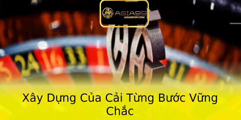 Xây Dựng Của Cải Từng Bước Vững Chắc